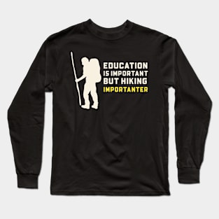 Education is important but hiking is importanter Long Sleeve T-Shirt